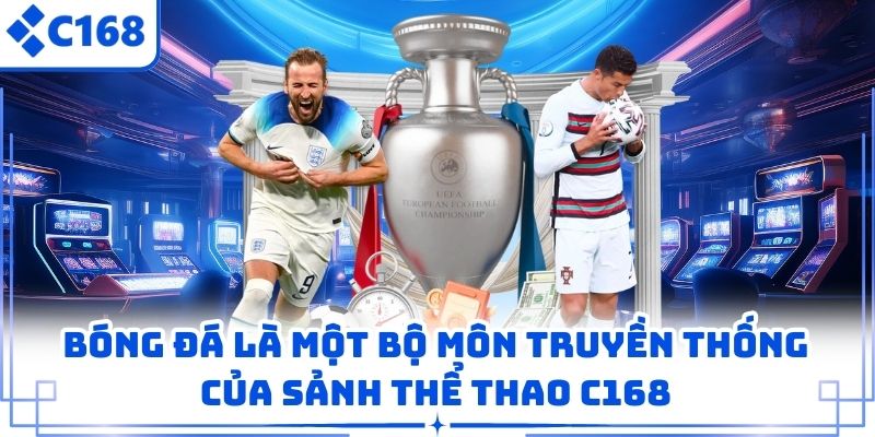 Bóng đá là một bộ môn truyền thống của sảnh thể thao C168
