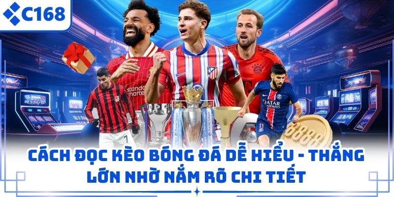 Cách Đọc Kèo Bóng Đá Dễ Hiểu – Thắng Lớn Nhờ Nắm Rõ Chi Tiết