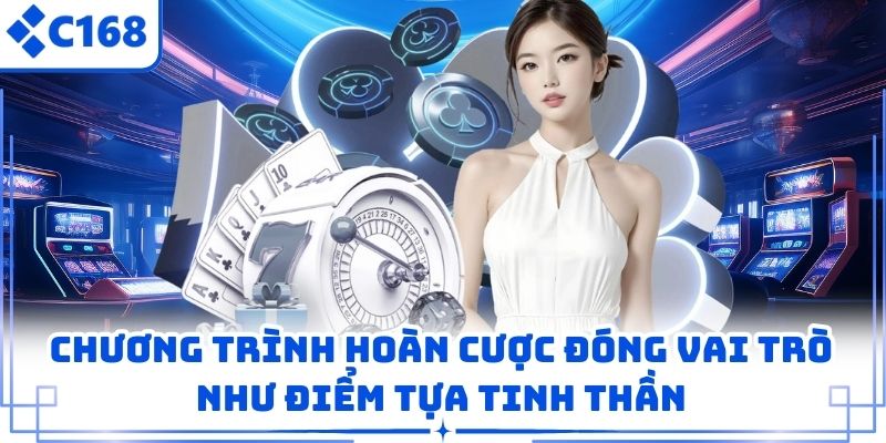 Chương trình hoàn cược đóng vai trò như điểm tựa tinh thần