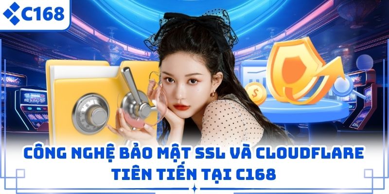 Công nghệ bảo mật SSL và Cloudflare tiên tiến tại C168.