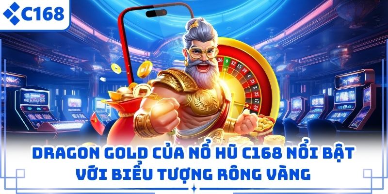 Dragon Gold của nổ hũ C168 nổi bật với biểu tượng rông vàng