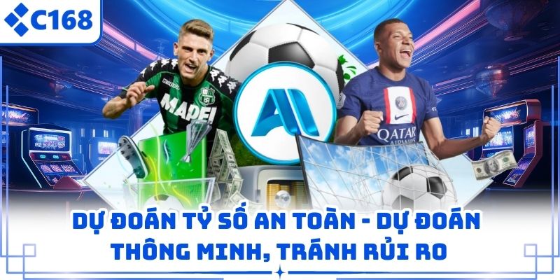 Dự Đoán Tỷ Số An Toàn – Dự Đoán Thông Minh, Tránh Rủi Ro