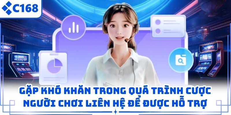 Gặp khó khăn trong quá trình cược người chơi liên hệ để được hỗ trợ