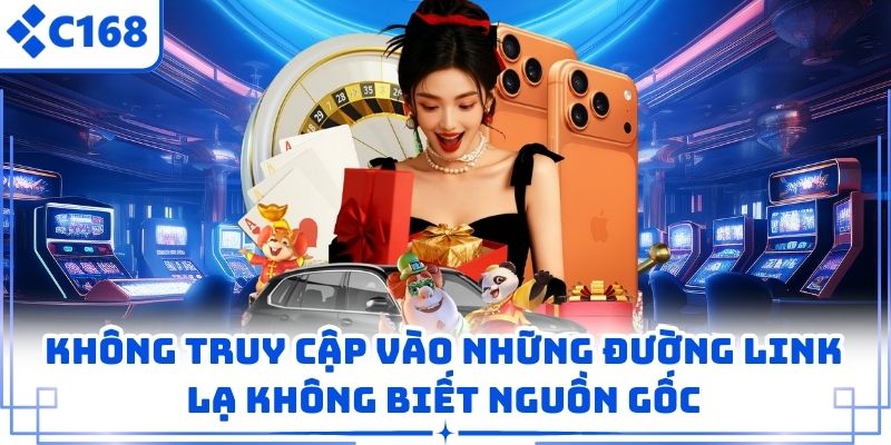 Không truy cập vào những đường link lạ không biết nguồn gốc