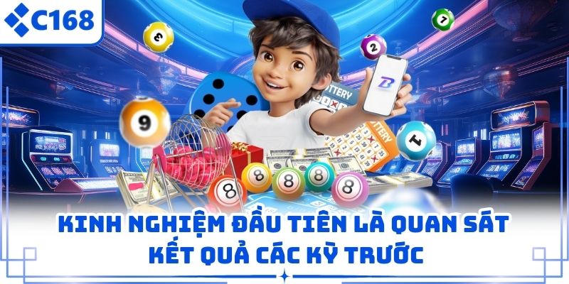 Kinh nghiệm đầu tiên là quan sát kết quả các kỳ trước