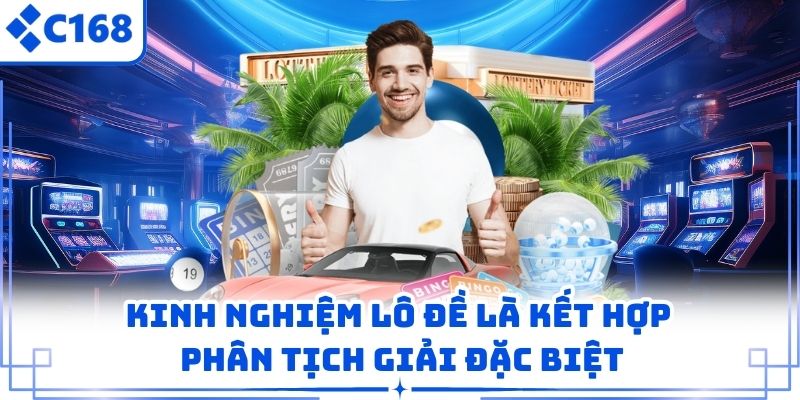 Kinh nghiệm lô đề là kết hợp phân tịch giải đặc biệt