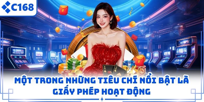Một trong những tiêu chí nổi bật là giấy phép hoạt động