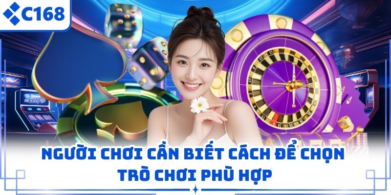Người chơi cần biết cách để chọn trò chơi phù hợp