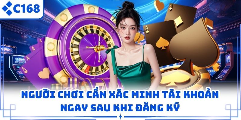 Người chơi cần xác minh tài khoản ngay sau khi đăng ký