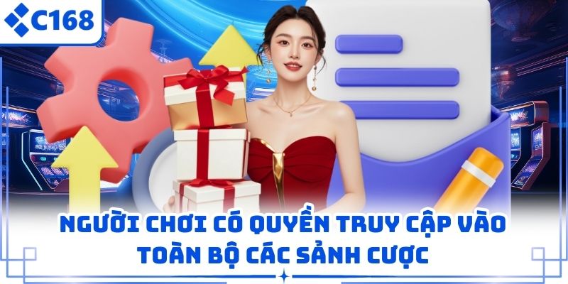 Người chơi có quyền truy cập vào toàn bộ các sảnh cược