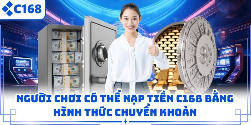 Người chơi có thể nạp tiền C168 bằng hình thức chuyển khoản