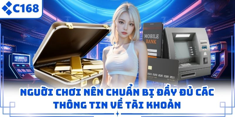 Nguời chơi nên chuẩn bị đầy đủ các thông tin về tài khoản
