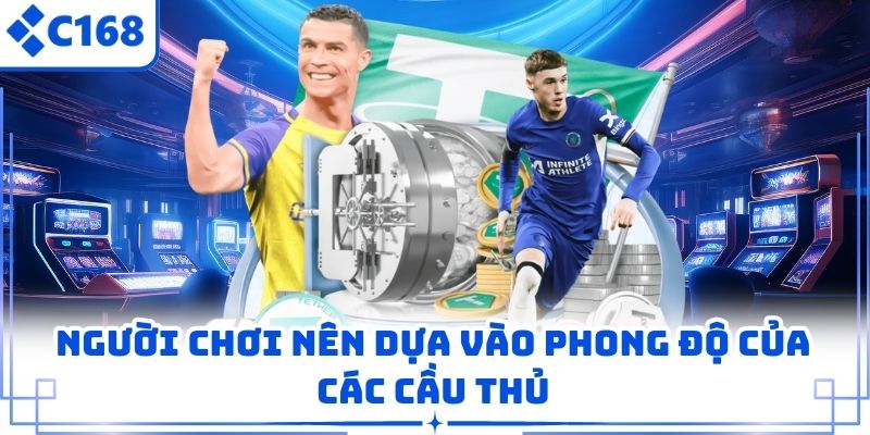 Người chơi nên dựa vào phong độ của các cầu thủ