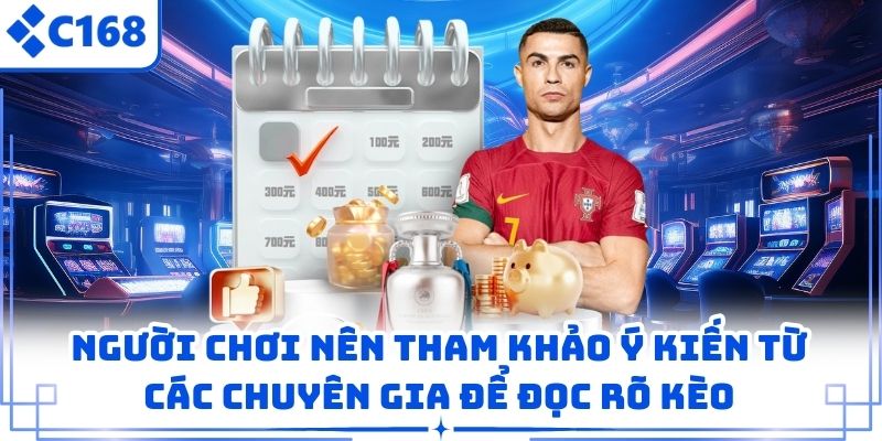 Người chơi nên tham khảo ý kiến từ các chuyên gia để đọc rõ kèo