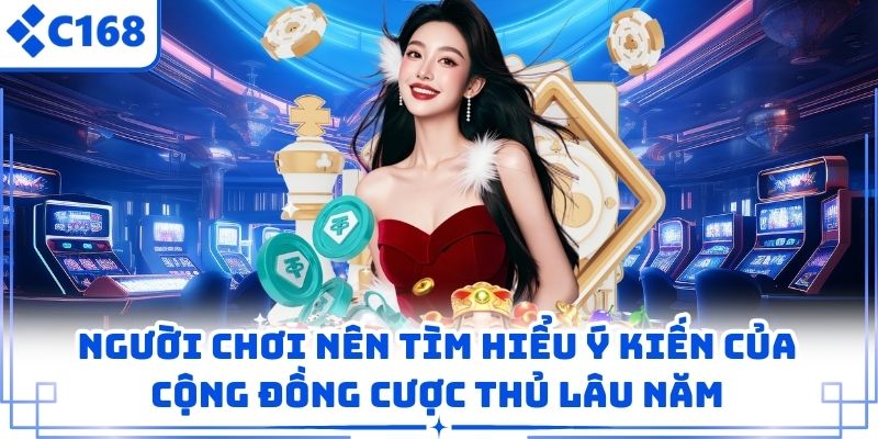 Người chơi nên tìm hiểu ý kiến của cộng đồng cược thủ lâu năm