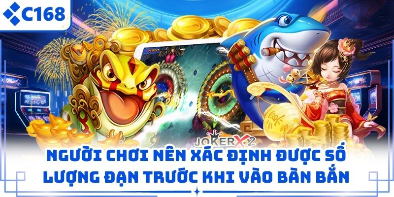 Người chơi nên xác định được số lượng đạn trước khi vào bàn bắn