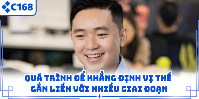 Quá trình để khẳng định vị thế gắn liền với nhiều giai đoạn