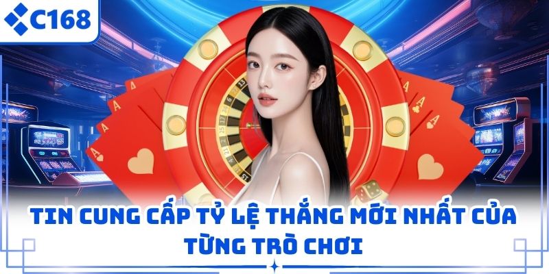 Tin cung cấp tỷ lệ thắng mới nhất của từng trò chơi