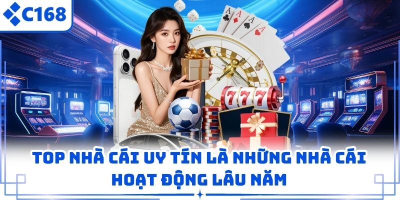 Top nhà cái uy tín là những nhà cái hoạt động lâu năm