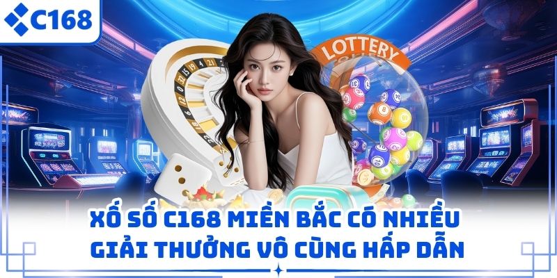 Xố số C168 miền bắc có nhiều giải thưởng vô cùng hấp dẫn